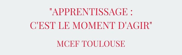 Apprentissage : c'est le moment d'agir - MCEF Toulouse